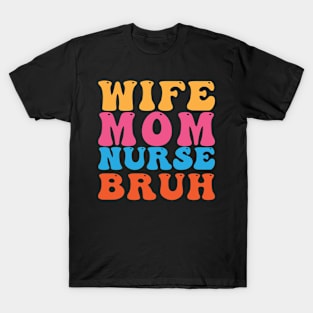 Wife Mom Nurse Bruh T-Shirt